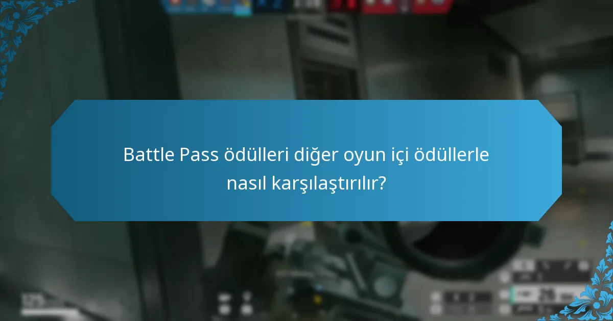 Battle Pass ödülleri diğer oyun içi ödüllerle nasıl karşılaştırılır?