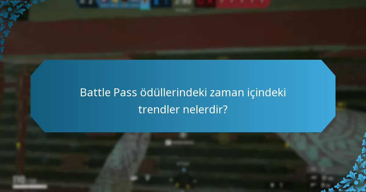 Battle Pass ödüllerindeki zaman içindeki trendler nelerdir?