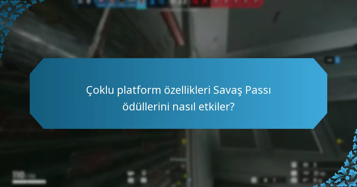 Çoklu platform özellikleri Savaş Passı ödüllerini nasıl etkiler?
