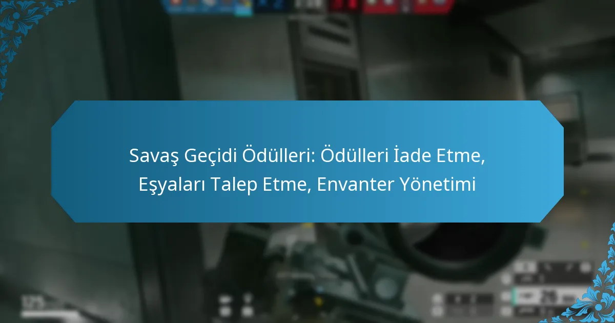 Savaş Geçidi Ödülleri: Ödülleri İade Etme, Eşyaları Talep Etme, Envanter Yönetimi