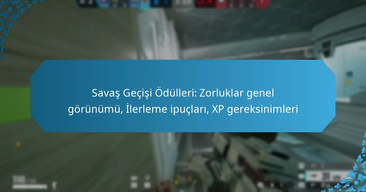 Savaş Geçişi Ödülleri: Zorluklar genel görünümü, İlerleme ipuçları, XP gereksinimleri