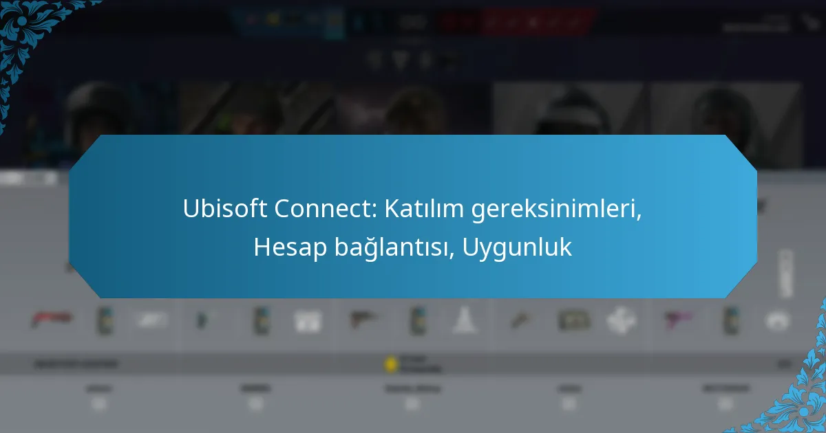 Ubisoft Connect: Katılım gereksinimleri, Hesap bağlantısı, Uygunluk