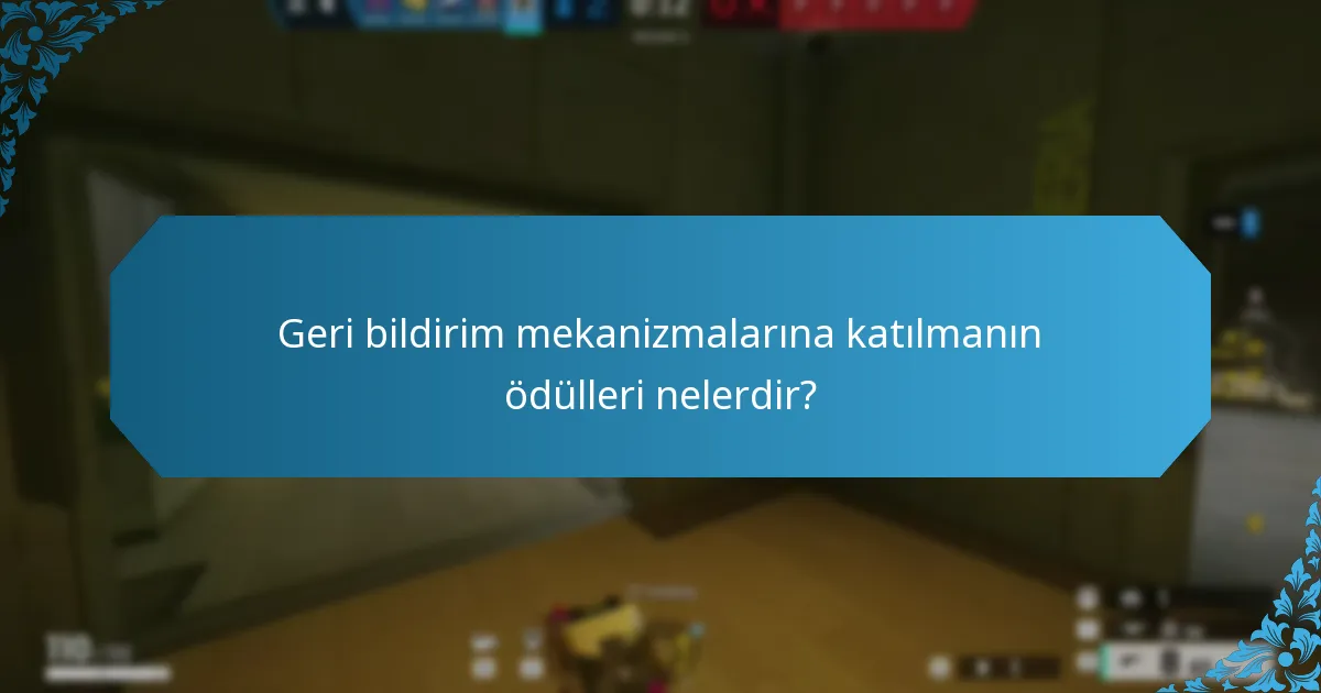 Geri bildirim mekanizmalarına katılmanın ödülleri nelerdir?
