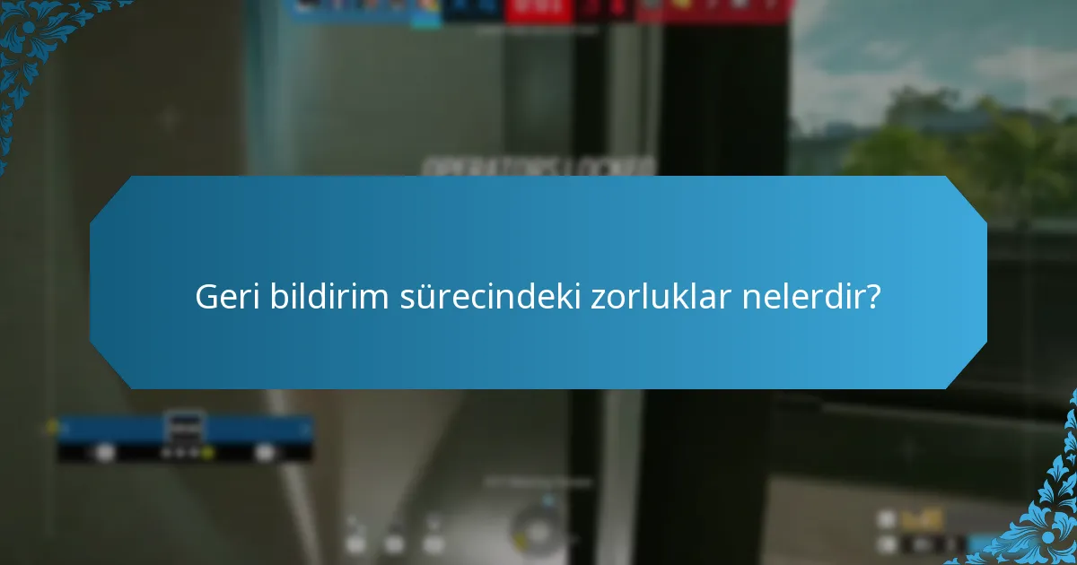 Geri bildirim sürecindeki zorluklar nelerdir?