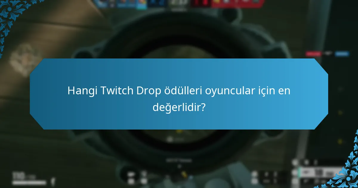 Hangi Twitch Drop ödülleri oyuncular için en değerlidir?