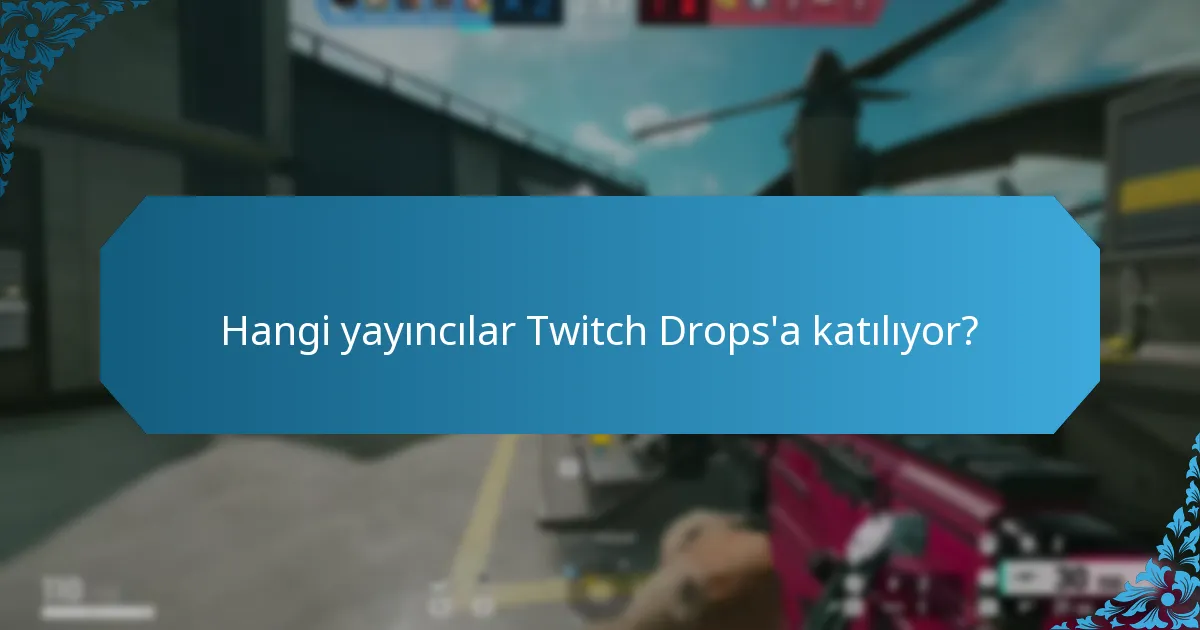Hangi yayıncılar Twitch Drops'a katılıyor?