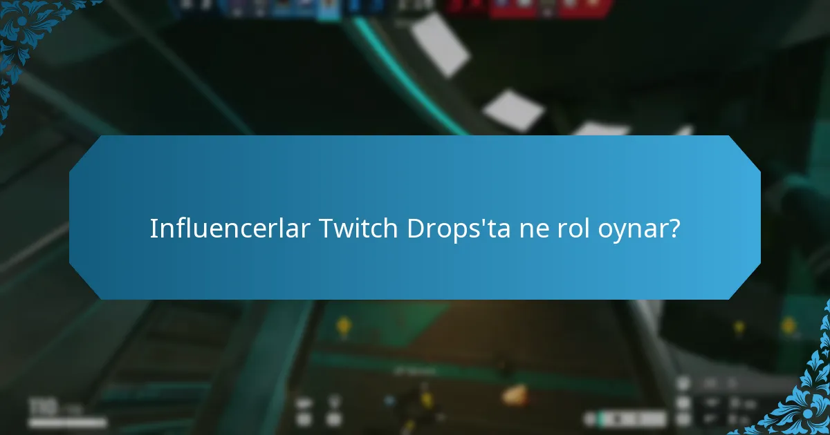 Influencerlar Twitch Drops'ta ne rol oynar?