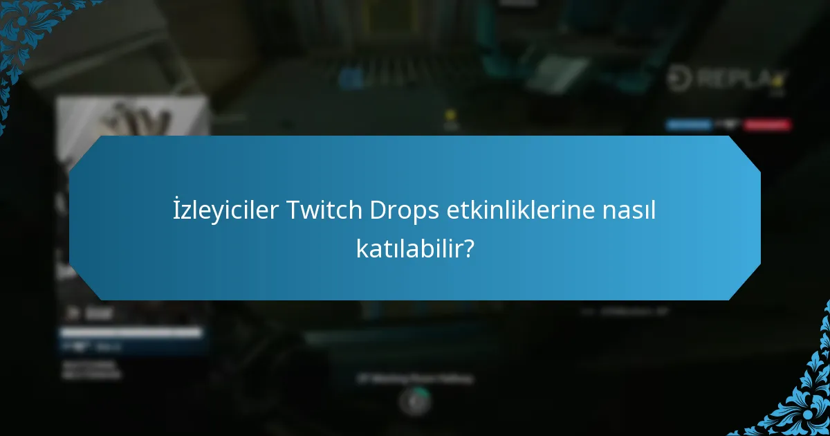 İzleyiciler Twitch Drops etkinliklerine nasıl katılabilir?