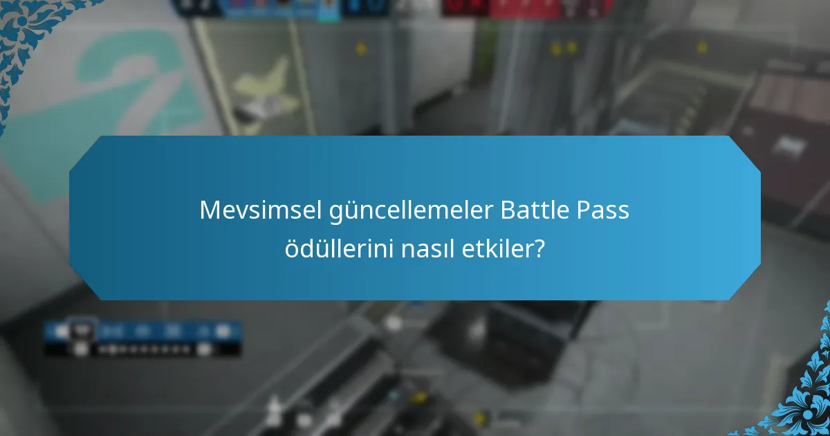 Mevsimsel güncellemeler Battle Pass ödüllerini nasıl etkiler?