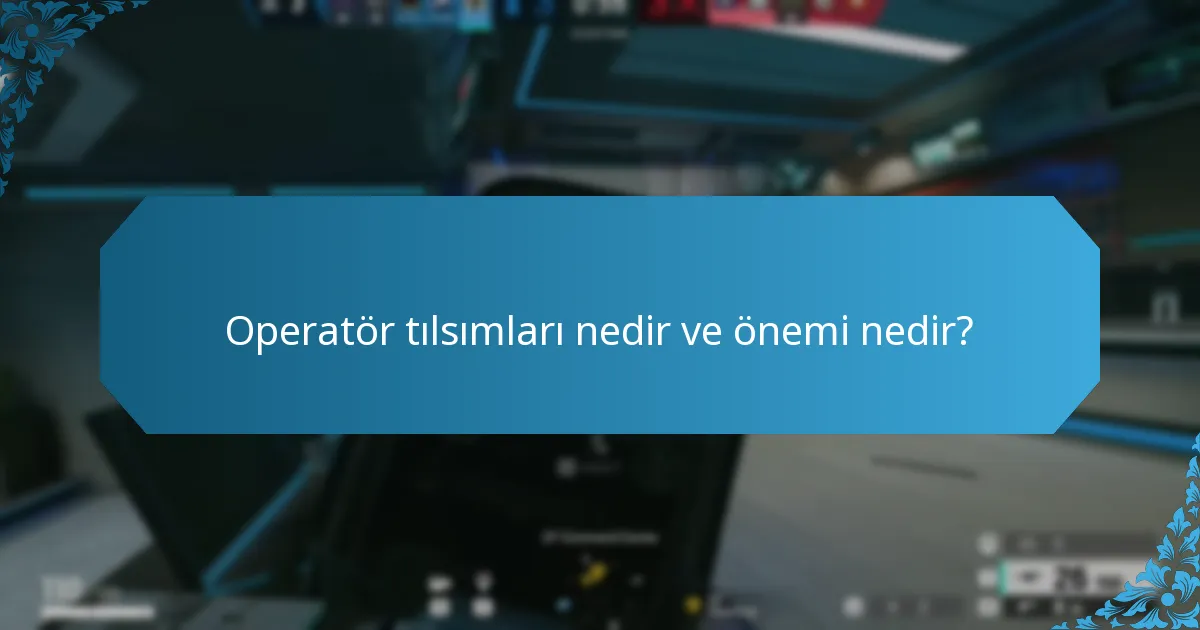 Operatör tılsımları nedir ve önemi nedir?
