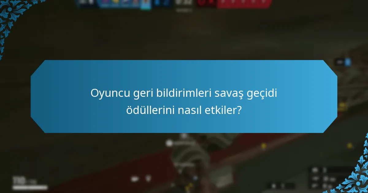 Oyuncu geri bildirimleri savaş geçidi ödüllerini nasıl etkiler?