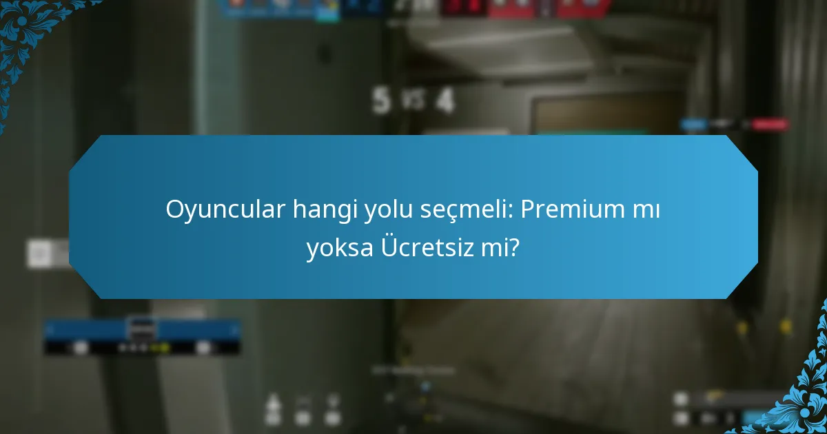 Oyuncular hangi yolu seçmeli: Premium mı yoksa Ücretsiz mi?