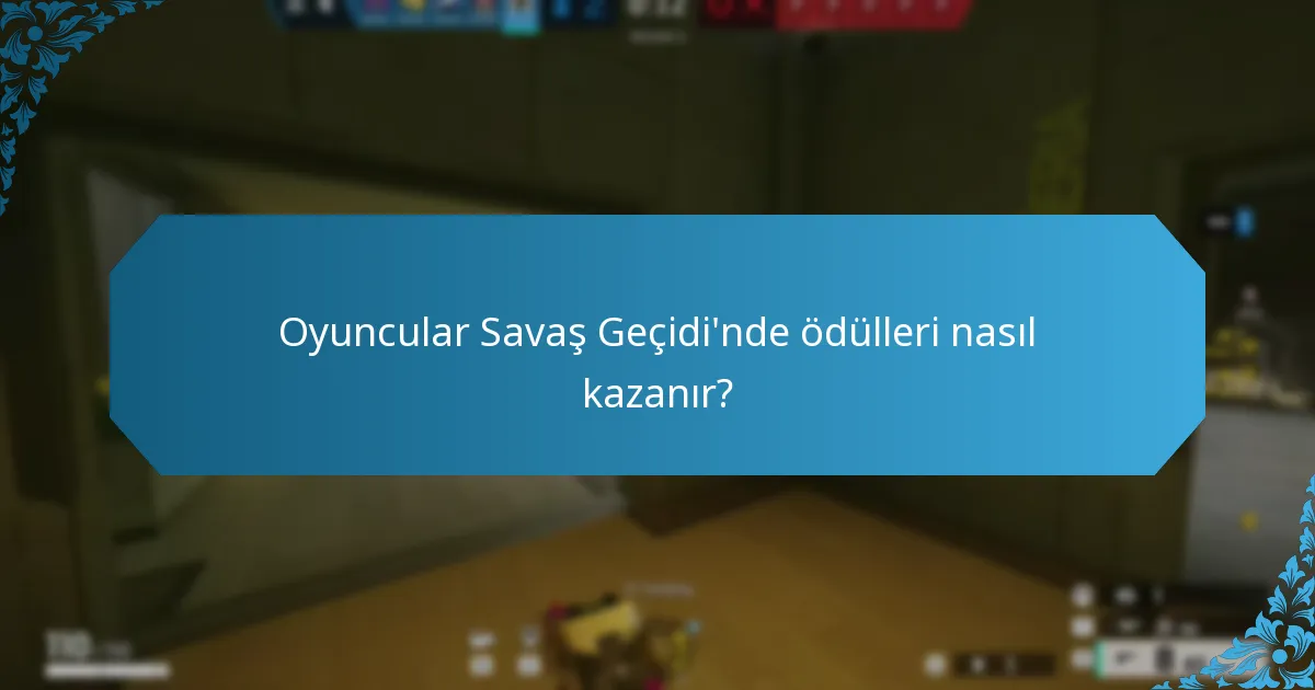 Oyuncular Savaş Geçidi'nde ödülleri nasıl kazanır?