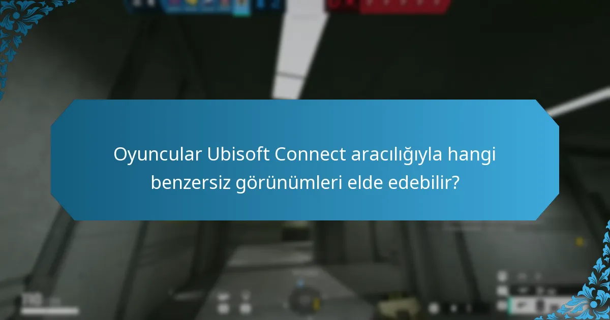 Oyuncular Ubisoft Connect aracılığıyla hangi benzersiz görünümleri elde edebilir?