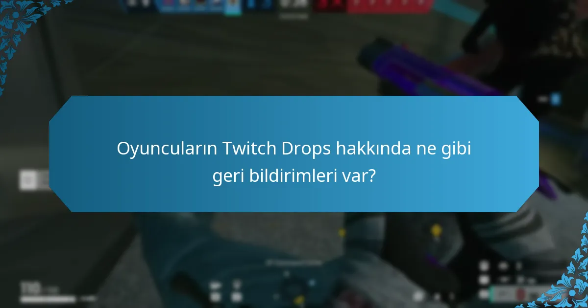 Oyuncuların Twitch Drops hakkında ne gibi geri bildirimleri var?