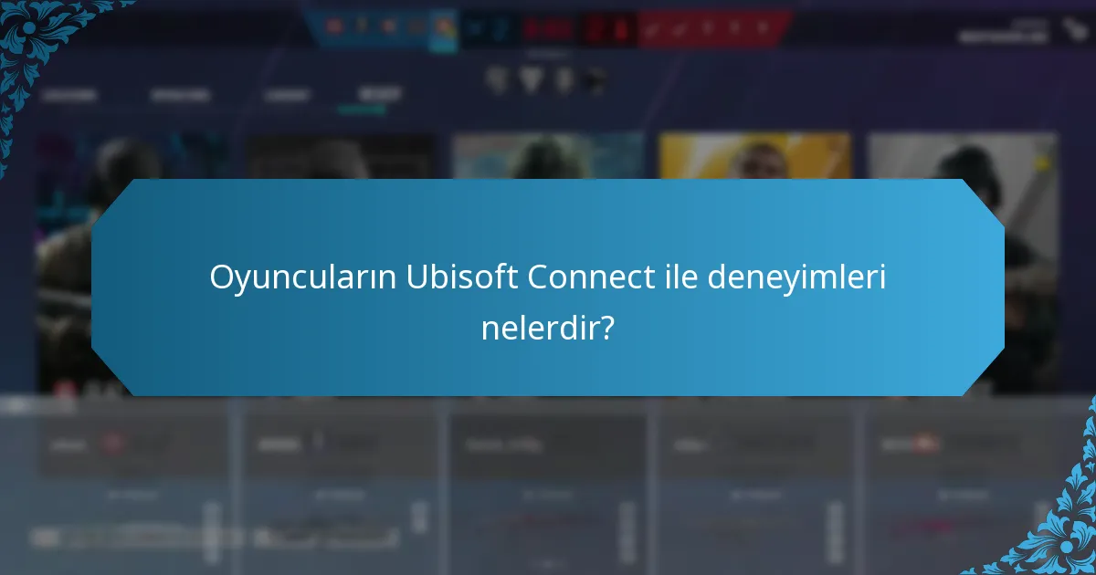Oyuncuların Ubisoft Connect ile deneyimleri nelerdir?