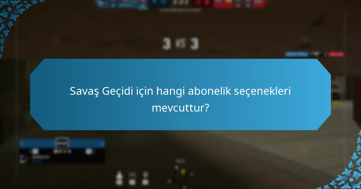 Savaş Geçidi için hangi abonelik seçenekleri mevcuttur?