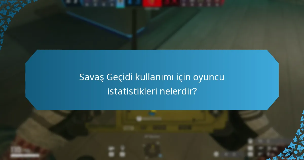 Savaş Geçidi kullanımı için oyuncu istatistikleri nelerdir?