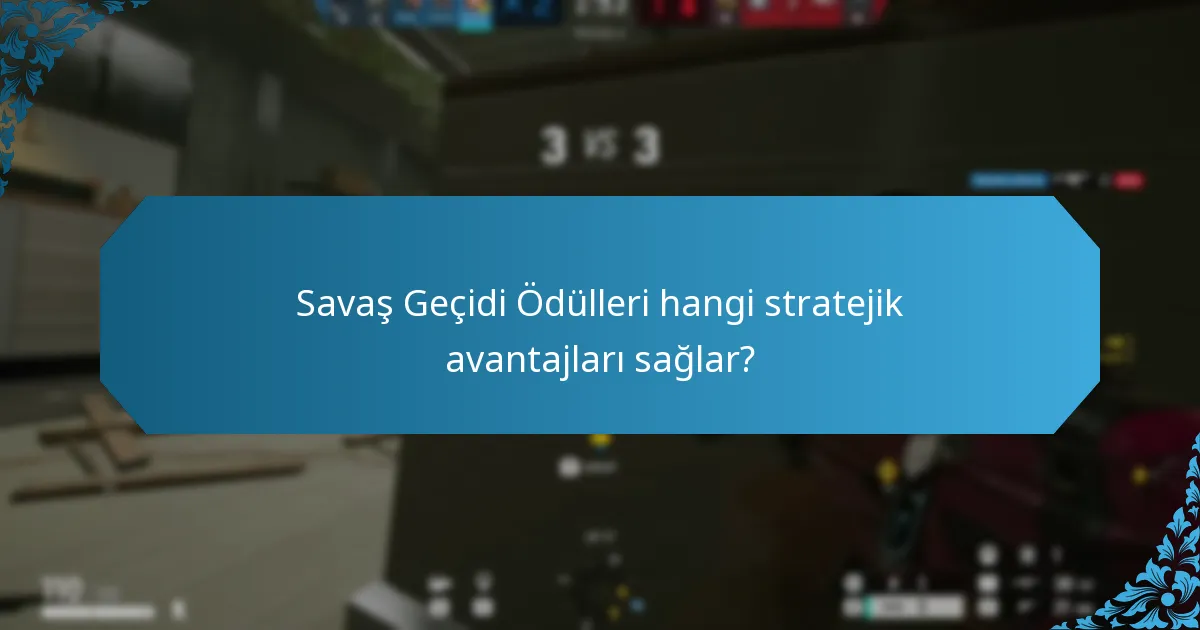 Savaş Geçidi Ödülleri hangi stratejik avantajları sağlar?
