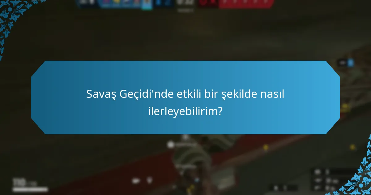 Savaş Geçidi'nde etkili bir şekilde nasıl ilerleyebilirim?