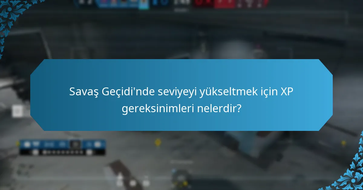 Savaş Geçidi'nde seviyeyi yükseltmek için XP gereksinimleri nelerdir?