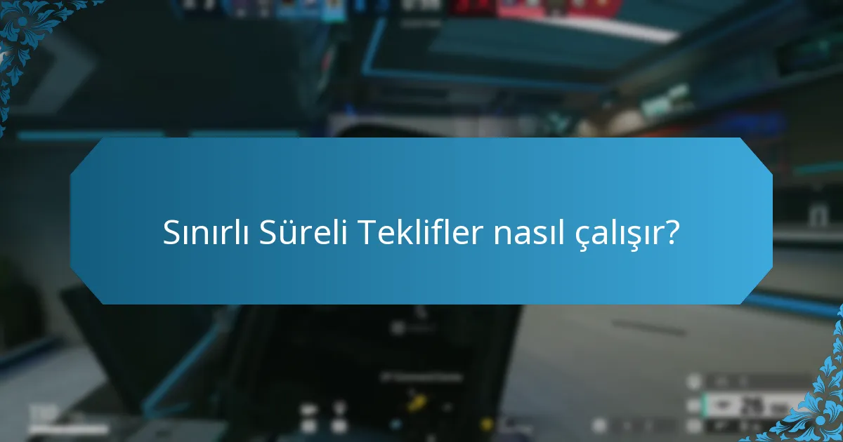 Sınırlı Süreli Teklifler nasıl çalışır?