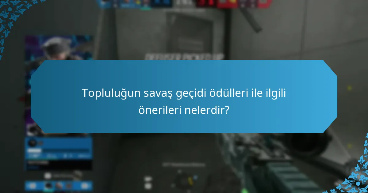 Topluluğun savaş geçidi ödülleri ile ilgili önerileri nelerdir?