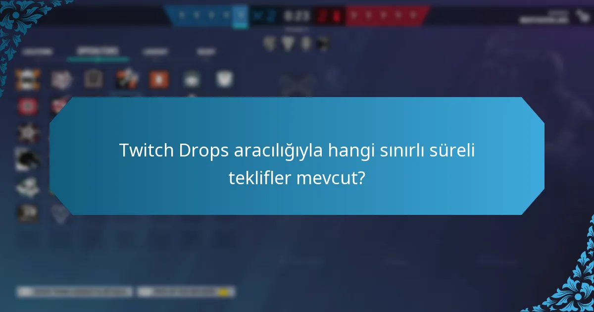 Twitch Drops aracılığıyla hangi sınırlı süreli teklifler mevcut?