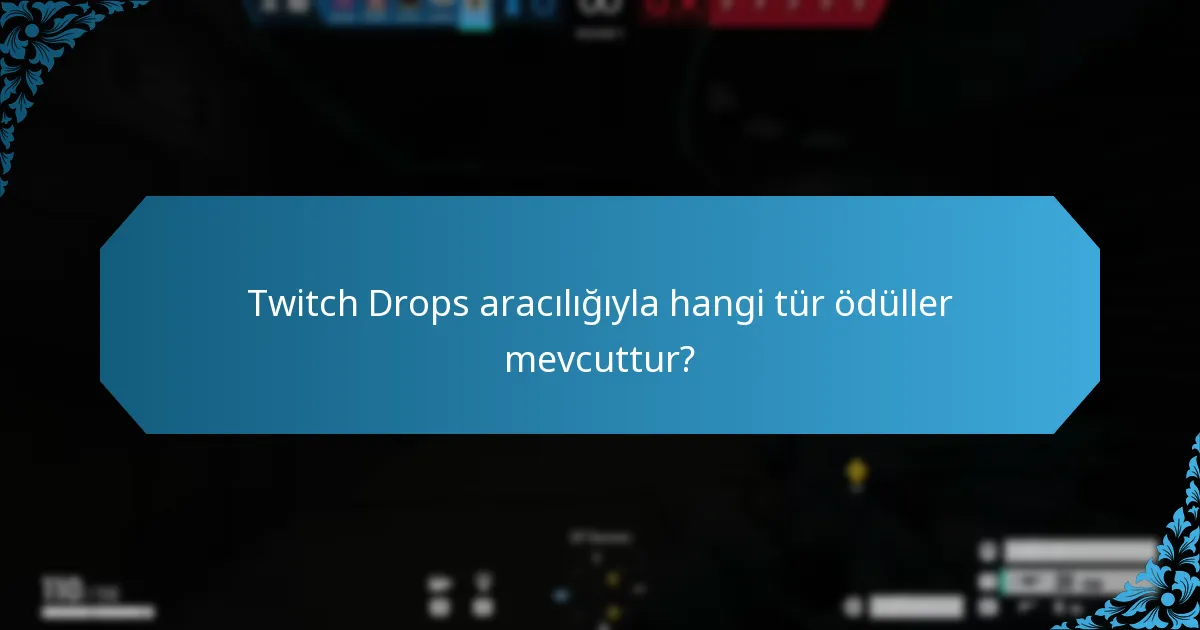 Twitch Drops aracılığıyla hangi tür ödüller mevcuttur?