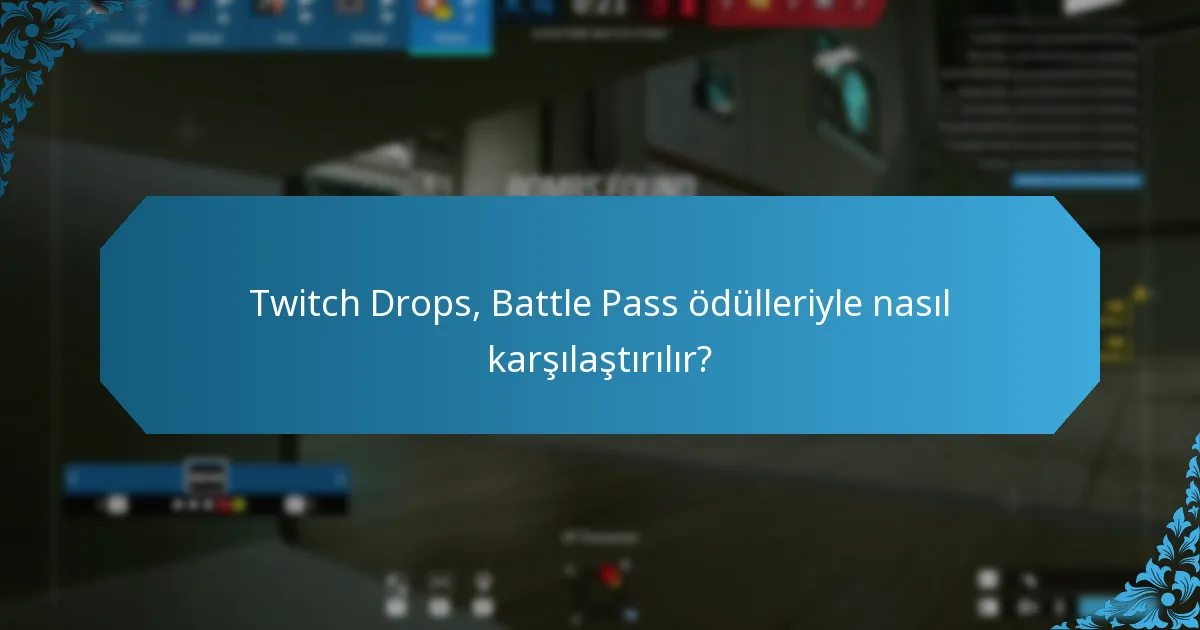 Twitch Drops, Battle Pass ödülleriyle nasıl karşılaştırılır?