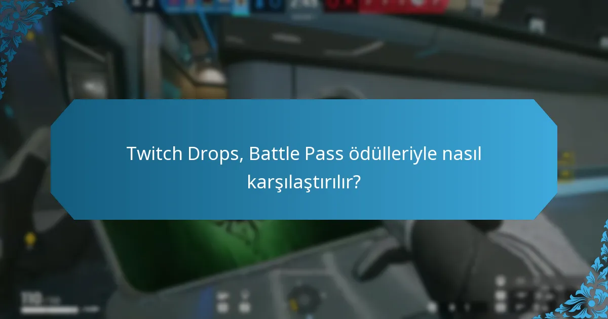 Twitch Drops, Battle Pass ödülleriyle nasıl karşılaştırılır?