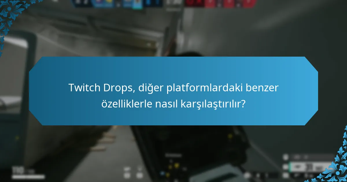 Twitch Drops, diğer platformlardaki benzer özelliklerle nasıl karşılaştırılır?