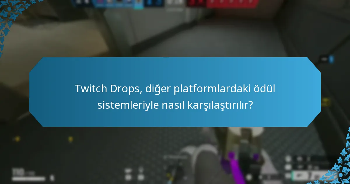 Twitch Drops, diğer platformlardaki ödül sistemleriyle nasıl karşılaştırılır?