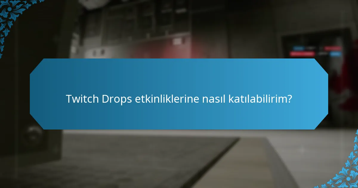 Twitch Drops etkinliklerine nasıl katılabilirim?