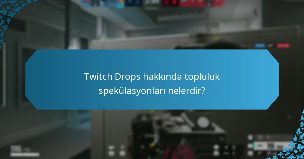 Twitch Drops hakkında topluluk spekülasyonları nelerdir?
