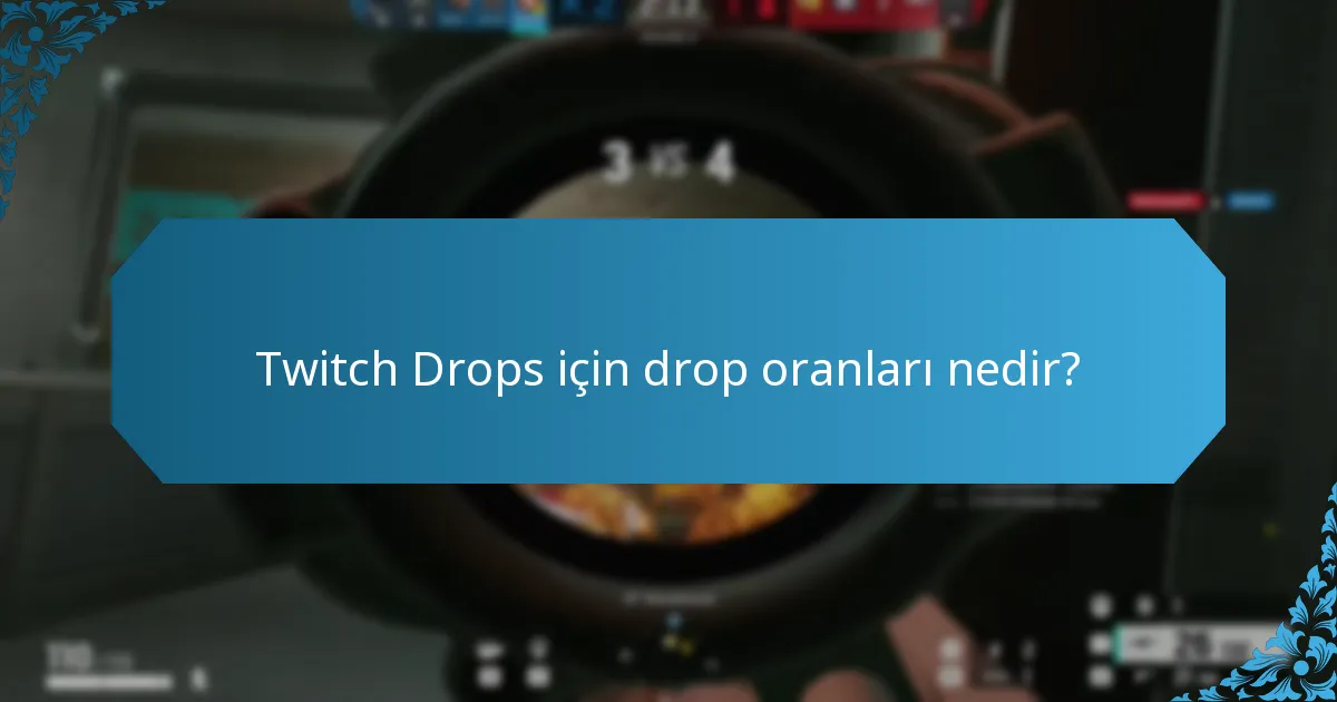 Twitch Drops için drop oranları nedir?