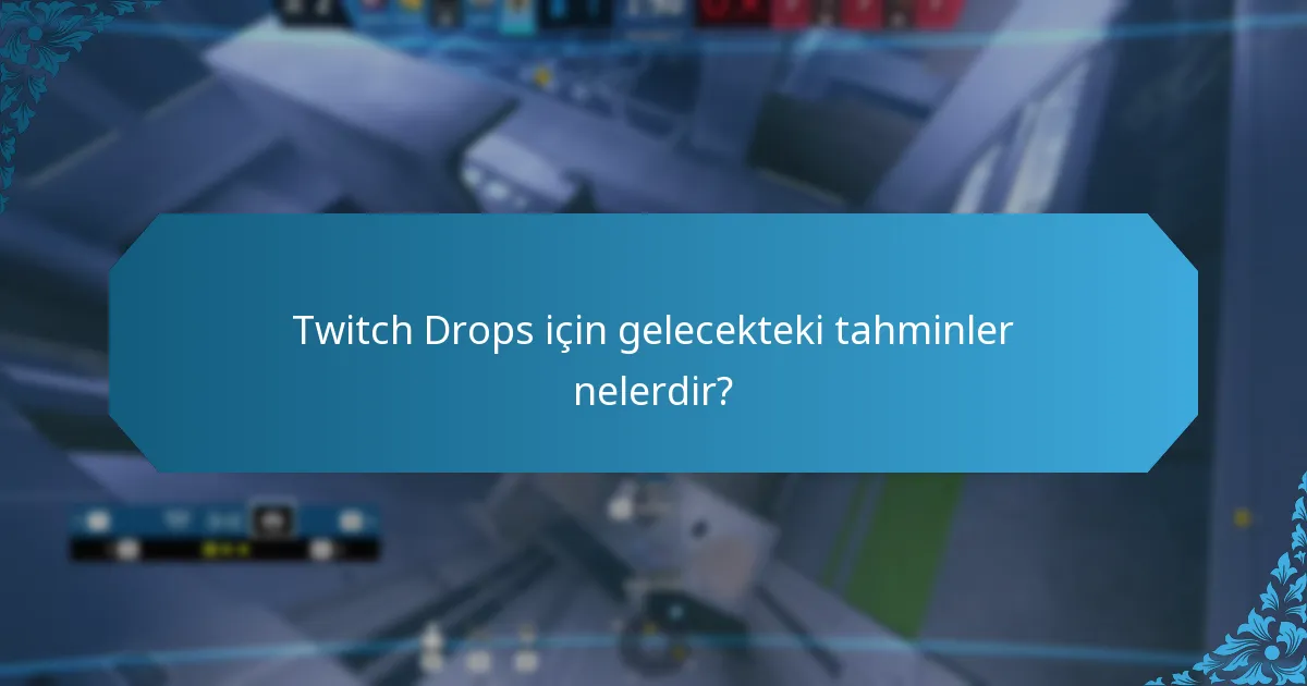 Twitch Drops için gelecekteki tahminler nelerdir?