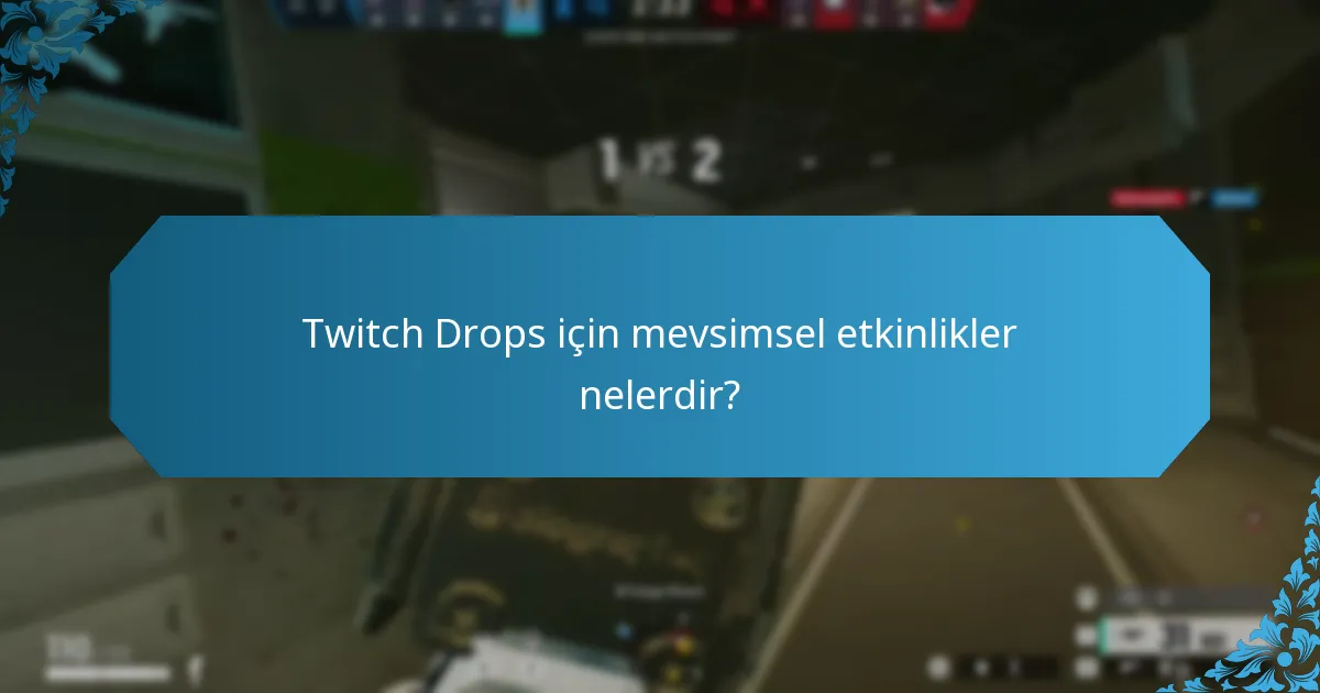 Twitch Drops için mevsimsel etkinlikler nelerdir?
