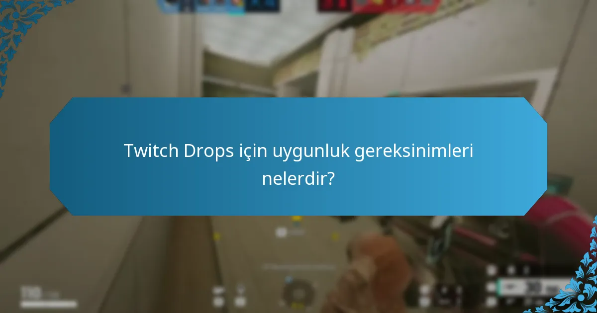 Twitch Drops için uygunluk gereksinimleri nelerdir?