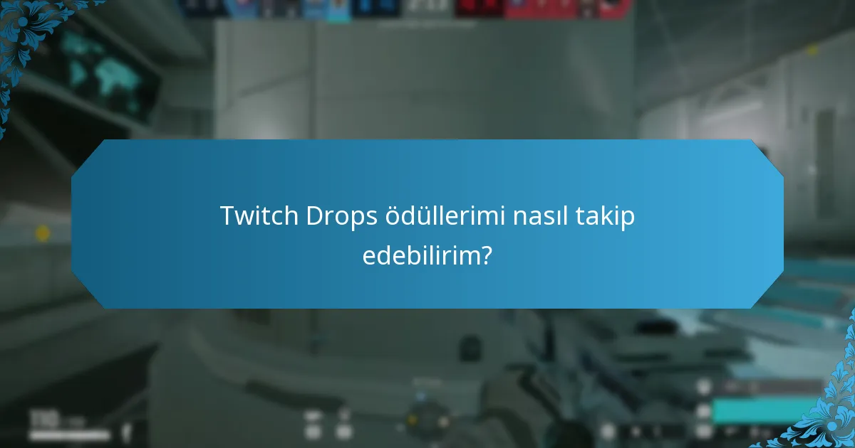 Twitch Drops ödüllerimi nasıl takip edebilirim?