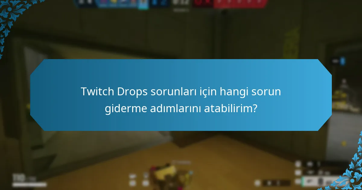 Twitch Drops sorunları için hangi sorun giderme adımlarını atabilirim?