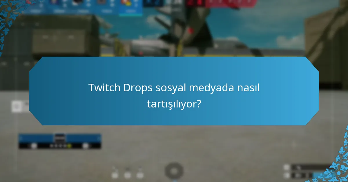Twitch Drops sosyal medyada nasıl tartışılıyor?