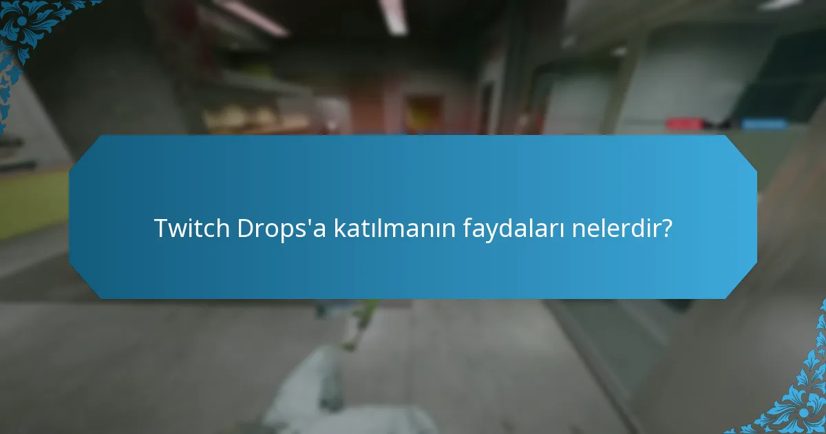Twitch Drops'a katılmanın faydaları nelerdir?