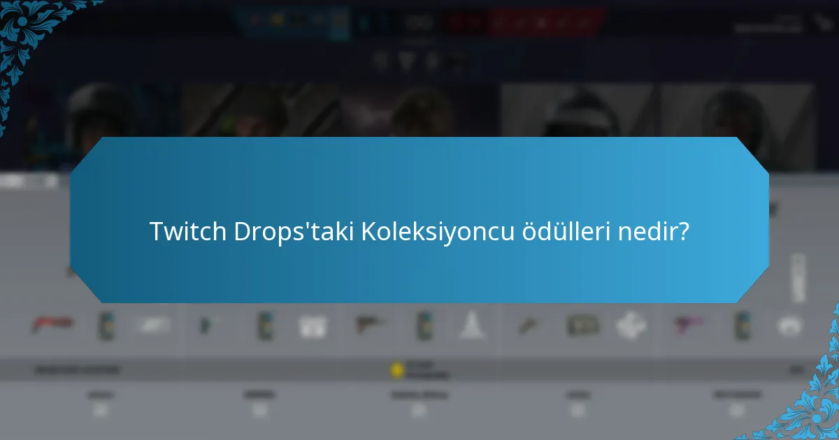 Twitch Drops'taki Koleksiyoncu ödülleri nedir?
