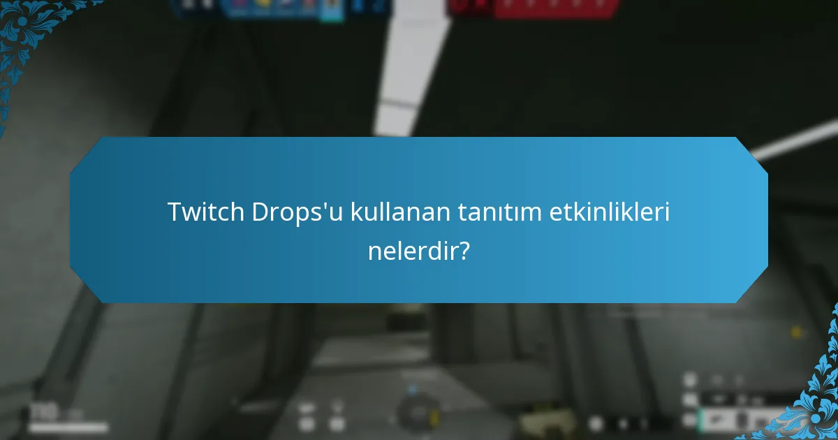 Twitch Drops'u kullanan tanıtım etkinlikleri nelerdir?