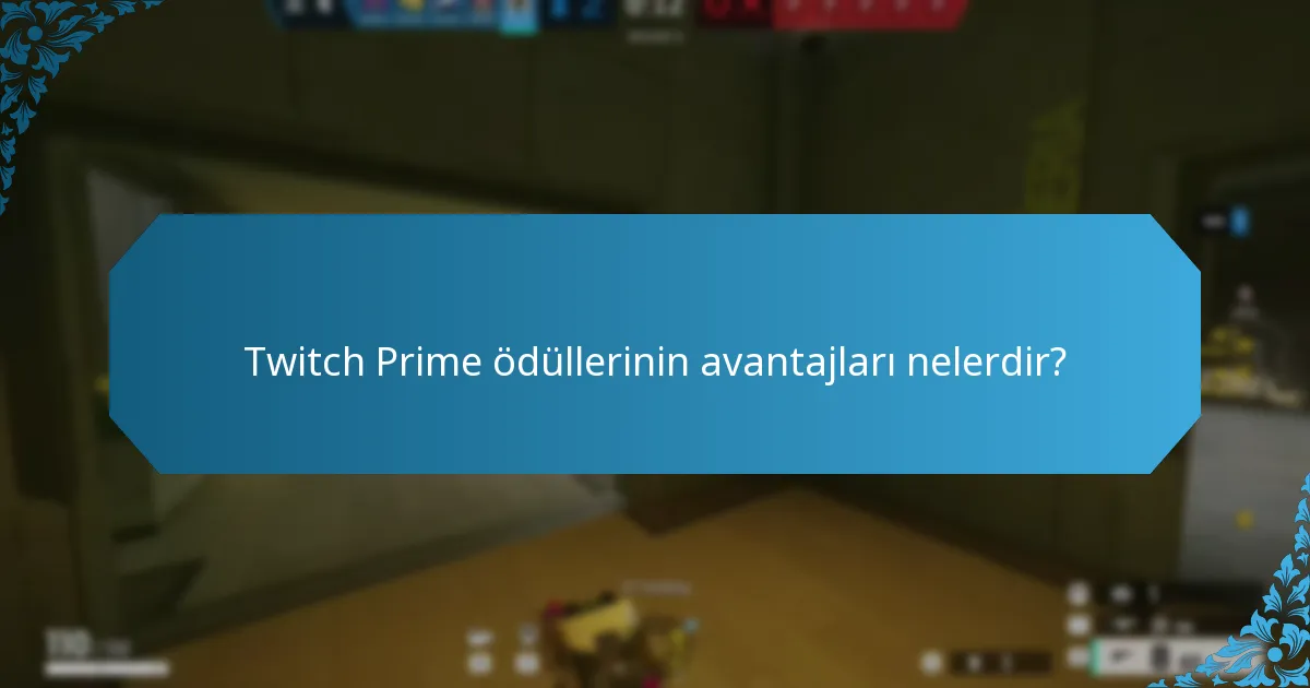 Twitch Prime ödüllerinin avantajları nelerdir?