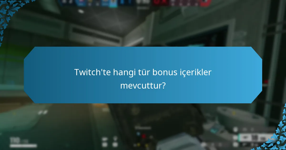 Twitch'te hangi tür bonus içerikler mevcuttur?