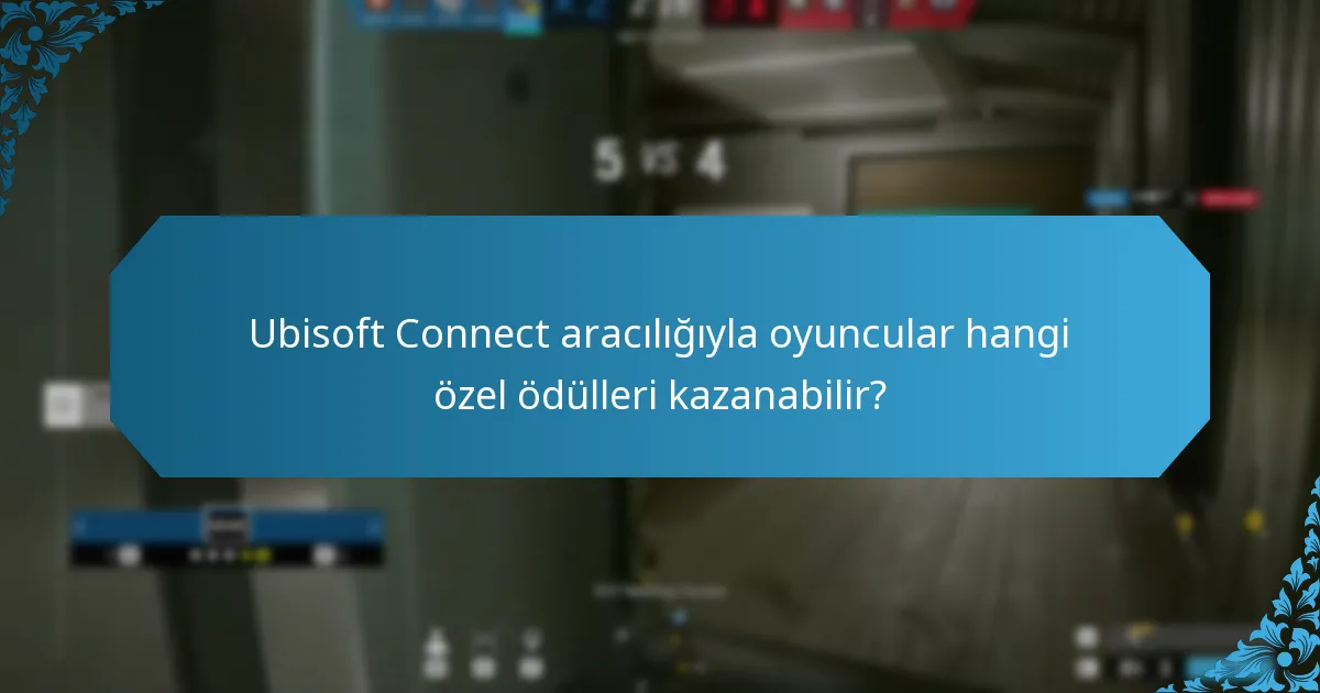Ubisoft Connect aracılığıyla oyuncular hangi özel ödülleri kazanabilir?