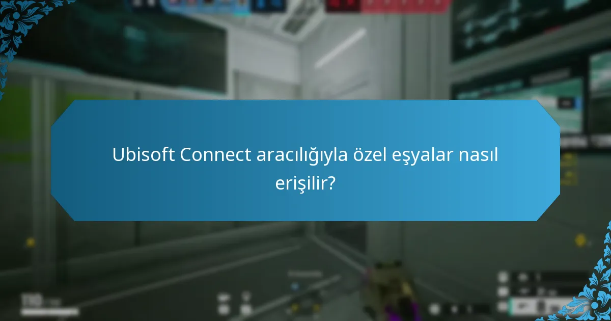 Ubisoft Connect aracılığıyla özel eşyalar nasıl erişilir?