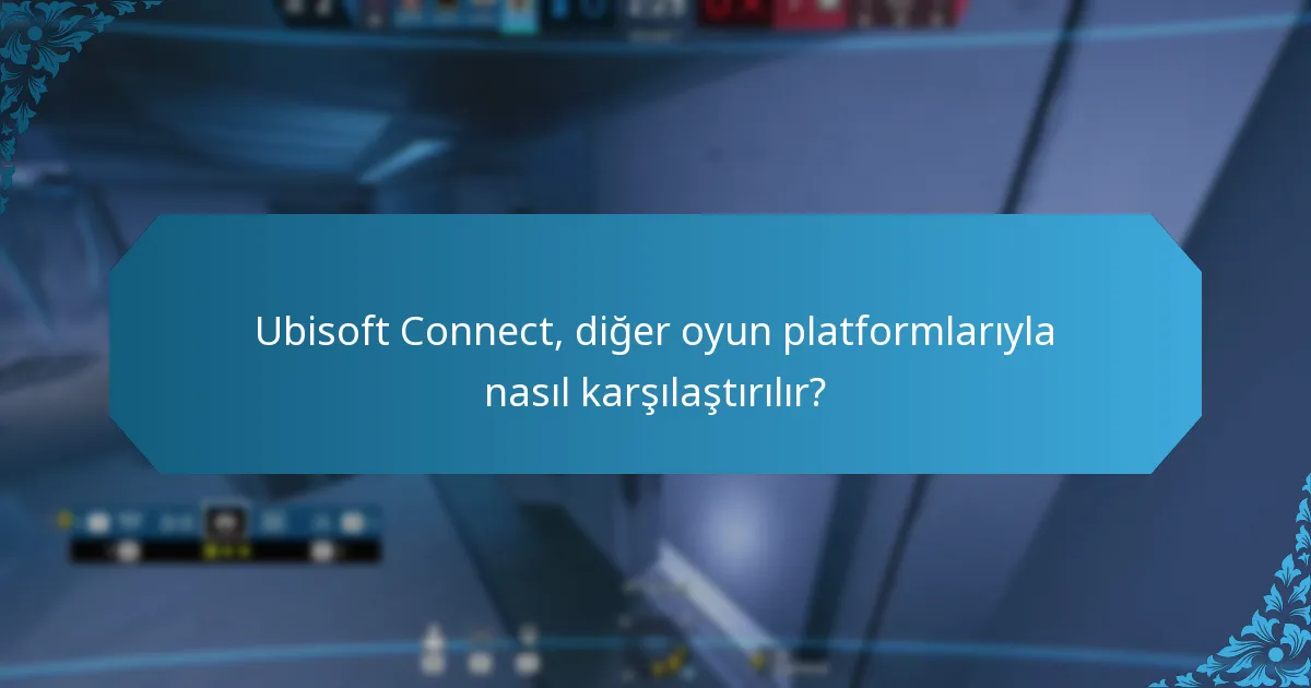 Ubisoft Connect, diğer oyun platformlarıyla nasıl karşılaştırılır?